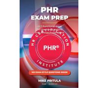 PHR Exam Prep: The Complete Study Guide to the Professional in Human Resources Certification - All 7 Functional Areas, 100 Practice Questions with Answer Explanations (HR Certification Books)