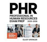 PHR Professional In Human Resources Exam Prep 2025-2026: Study Guide With 500+ Practice Questions, Detailed Rationales, And Proven Test-Taking Strategies