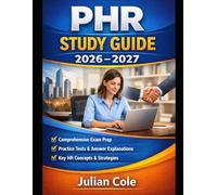 PHR STUDY GUIDE 2026-2027: Complete Review of HR Fundamentals, Real-World Scenarios, Practice Tests, and Exam Strategies for PHR Success