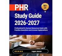 PHR Study Guide 2026-2027: Professional in Human Resources Exam with Practice Questions and Answer Explanations