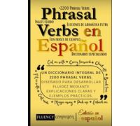 Phrasal Verbs En Español: Un diccionario integral de 2200 phrasal verbs, diseñado para desarrollar fluidez mediante explicaciones claras y ejemplos prácticos
