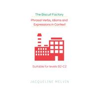 Phrasal Verbs, Idioms and Expressions in Context - Suitable for levels B2-C2: The Biscuit Factory
