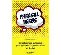 Phrasal verbs: Un método fácil y divertido para aprender 200 phrasal verbs en 50 días (Libros singulares)
