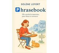 Phrasebook : Elle a perdu la connexion… pour mieux se retrouver: Une comédie lumineuse sur la vraie connexion : celle du cœur, pas du Wi-Fi. Une ... à s’offrir un antidote à la frénésie moderne.