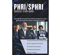 PHRI/SPHRI SUCCESS STUDY GUIDE: Complete HRCI-Aligned International and Senior Professional in HR Exam Prep With Full-length Practice Questions and Detailed Answer Explanations