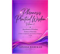 Phronesis Practical wisdom Volume 2: heartbeats of wisdom echoes of eternity
