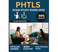 PHTLS Exam Study Guide 2025: Comprehensive Test Prep with Practice Questions, Clinical Scenarios, and Emergency Management for Prehospital Trauma Life Support Certification Success