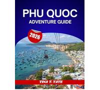PHU QUOC ADVENTURE GUIDE 2026.: The Ultimate Travel Guide to Vietnam’s Island, Paradise for Beaches, Snorkeling and Night Markets.