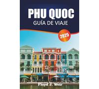 PHU QUOC GUÍA DE VIAJE 2025: Explorando playas tranquilas, una rica cultura, delicias locales y tesoros escondidos de la isla paradisíaca de Vietnam