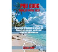 PHU QUOC GUIDE DE VOYAGE 2026: DÉCOUVREZ LE JOYAU CACHÉ DU VIETNAM, UNE ÎLE AUX PLAGES SUBLIMES, AUX HÔTELS DE RÊVE ET AUX TRÉSORS LOCAUX