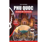 PHU QUOC GUIDE DE VOYAGE 2026: Voyage sans stress, plages de premier ordre, cuisine locale, activités d'aventure, expériences culturelles et itinéraires familiaux et romantiques