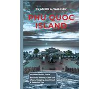 Phu Quoc Island Vietnam Travel Guide: Beaches, Resorts, Cable Car Views, Hopping, Local Food & Essential Tips (Easy Explore Adventure Collections)