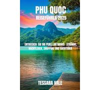PHU QUOC REISEFÜHRER 2025: ENTDECKEN SIE DIE PERLE VIETNAMS : STRÄNDE, NACHTLEBEN, SHOPPING UND ABENTEUER