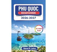 Phu Quoc Reiseführer 2026-2027 (Vollfarbig): Entdecken Sie weiße Sandstrände, leuchtende Sonnenuntergänge, Korallenriffe und Inselhopping mit praktischen Tipps, Reiserouten und Karten
