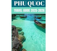 Phu Quoc Travel Guide 2025-2026: Insider Secrets to Exploring Vietnam’s Island Paradise