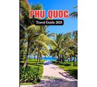 Phu Quoc Travel Guide 2025: A Local Guide to Exploring Golden Beaches, Top Attractions, Secret Spots & Culture in Phu Quoc