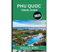 PHU QUOC TRAVEL GUIDE 2025: Where Sunsets, Sea Breezes, and Untold Stories Meet