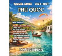 Phu Quoc Travel Guide 2026-2027 (Full Colour): An Insider’s Journey Through Vietnam’s Island Paradise with Beaches, Resorts, Water Sports, Hidden Gems, Local Food & Easy Itineraries