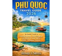 Phu Quoc Travel Guide 2026: An Insider Guide to Stunning Beaches, Island Hopping Adventures & Local Food Experiences for a Perfect Vietnamese Vacation