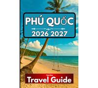 PHÚ QUỐC TRAVEL GUIDE 2026: Everything You Need to Know for a Well-Prepared Island Experience