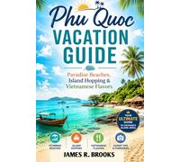 PHU QUOC VACATION GUIDE: Paradise Beaches, Island Hopping & Vietnamese Flavors