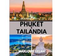 PHUKET E TAILANDIA GUIDA DI VIAGGIO 2026: Il periodo migliore per visitare, i posti migliori da esplorare e tutto ciò che devi sapere prima di partire