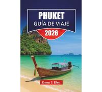 PHUKET GUÍA DE VIAJE 2026: Descubra la famosa isla de Tailandia con playas, rutas panorámicas, visitas a islas, cocina local y consejos de viaje