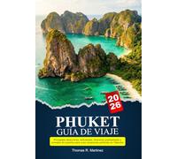 PHUKET Guía de viaje 2026: Principales atracciones, actividades, itinerarios prediseñados y consejos de expertos para unas vacaciones perfectas en Tailandia.