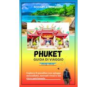 Phuket Guida di viaggio 2025-2026: Esplora il paradiso con spiagge mozzafiato, mercati vivaci e un ricco patrimonio (RODNEY NORMAND TRAVEL GUIDE (TRANSLATION))
