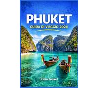 PHUKET GUIDA DI VIAGGIO 2026: Organizza una vacanza indimenticabile sull'isola con itinerari intelligenti, ristoranti tipici, esperienze culturali e ... per la prima volta e per chi ci ritorna.