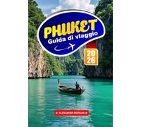 Phuket Guida Di Viaggio 2026: Scopri le spiagge tropicali, le avventure sull'isola e i sapori locali nel paradiso costiero della Thailandia