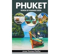 PHUKET GUIDA DI VIAGGIO 2026: Spiagge illuminate dal sole, centri storici animati, insenature segrete e strade notturne, saltare da una isola ... della Thailandia e del Sud-est asiatico