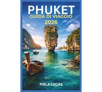 PHUKET GUIDA DI VIAGGIO 2026: Una guida pratica e culturalmente accurata per pianificare un viaggio su un'isola, scoprire spiagge, cibo, trasporti e costi reali nel sud della Thailandia.
