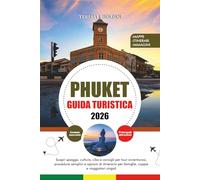 PHUKET GUIDA TURISTICA 2026: Scopri spiagge, cultura, cibo e consigli per tour avventurosi, procedure semplici e opzioni di itinerario per famiglie, coppie e viaggiatori singoli