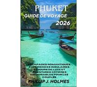 PHUKET GUIDE DE VOYAGE 2026: Escapades romantiques, expériences insulaires, séjours de luxe et aventures côtières mémorables pour les couples