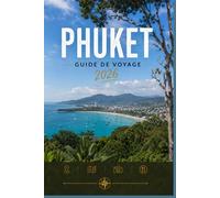 PHUKET GUIDE DE VOYAGE 2026: Explorez facilement la vie quotidienne, les scènes culinaires et les lieux mémorables.