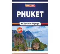 Phuket Guide De Voyage 2026: L'étiquette culturelle, la cuisine locale, la vie sur le marché et les aventures en plein air dans le sud de la Thaïlande