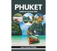 PHUKET GUIDE DE VOYAGE 2026: Plages ensoleillées, vieilles villes animées, criques secrètes, rues nocturnes, saltos d'île en île, scènes culinaires et le rythme local de la Thaïlande et de l'Asie du Sud-Est