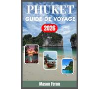 Phuket Guide de voyage 2026: Un guide pratique des plages, de la culture, de la gastronomie et de la vie nocturne, conçu aussi bien pour les nouveaux visiteurs que pour les voyageurs habitués.