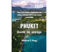 PHUKET Guide de voyage 2026: Vivez une aventure palpitante, une culture intemporelle et une saveur irrésistible
