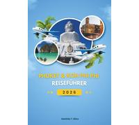 PHUKET & KOH PHI PHI REISEFÜHRER 2026: Entdecken Sie Thailands Andamanen-Schätze: Der vollständige Reiseführer zu versteckten Stränden, ... Erlebnissen (einschließlich Karten).