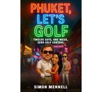 Phuket - Let's Golf: Twelve Guys, One Week, Zero Self Control