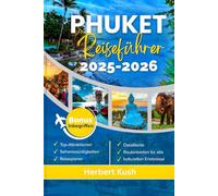 PHUKET REISEFÜHRER 2025-2026: Ihr umfassender Begleiter mit Insidertipps, lebendiger Geschichte und Orten, die Sie unbedingt sehen müssen, für ein unvergessliches Inselabenteuer.