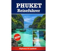 Phuket Reiseführer 2026: Die besten Inselwunder Thailands in Bezug auf Strände, Kultur, Abenteuer und lokales Leben entdecken