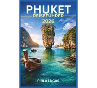 PHUKET REISEFÜHRER 2026: Ein praktischer, kulturell sensibler Begleiter für Inselplanung, Strände, Essen, Transport und realistische Kosten in Südthailand