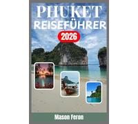 Phuket Reiseführer 2026: Ein praktischer Reiseführer zu Stränden, Kultur, Kulinarik und Nachtleben - gleichermaßen geeignet für Erstbesucher und wiederkehrende Entdecker.