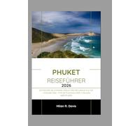 Phuket Reiseführer 2026: Entdecken Sie Strände, Inseln und die lokale Kultur - Ausgabe 2026 - für die Planung Ihres Thailand-Abenteuers