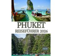 PHUKET REISEFÜHRER 2026: Ihr ultimativer Reiseführer für Strände, Inselhüpfen, lokale Kultur, Nachtleben, versteckte Juwelen, Essen und unvergessliche Abenteuer in Thailands tropischem Paradies
