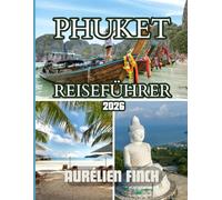 Phuket Reiseführer 2026: Ihr umfassender Reiseführer zur Entdeckung von Stränden, Kultur, Kulinarik und versteckten Juwelen für ein unvergessliches Inselerlebnis