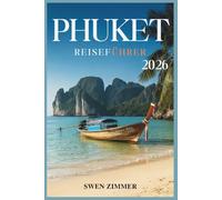 Phuket Reiseführer 2026: Insider-Tipps, Strände, Essen, Abenteuer und alles, was Sie brauchen, um Thailands Inselparadies zu erkunden (Thailand-Reiseführerserie)